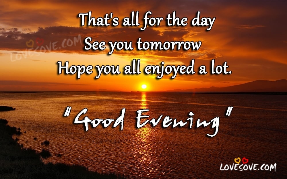 Good Evening Cards, anniversary greeting cards, Wish good evening to your friends, family, co-workers with these beautiful messages, Good Evening Messages and Quotes, Thats All For The Day- Best Good Evening Images