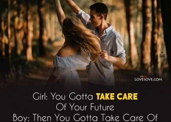 you gotta take care of your future, you gotta take care of your future, love status for boy girl lovesove