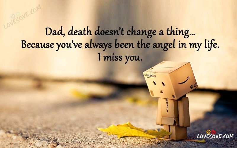 Dad death doesn’t change a thing i miss you dad Messages Quotes in english i miss you dad wallpaper lovesove