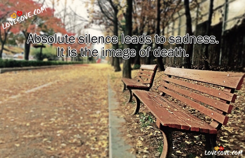 Absolute silence leads to sadness sad quotes silence quotes sadness quotes lovesove