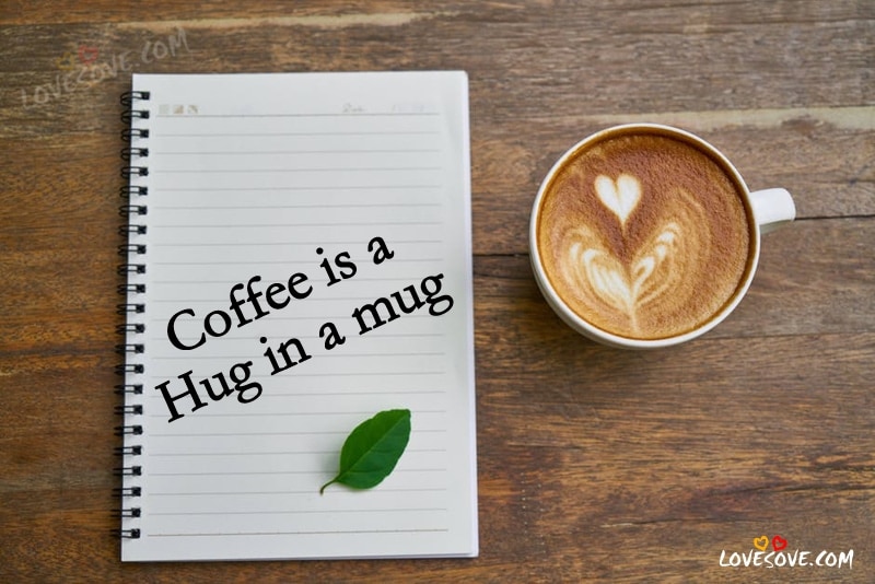 Coffee Is A Hug In A Mug - Best Coffee Quotes, Best English Coffee Quotes, Images, Status For Coffee Lover, Coffee Quotes For Facebook, Coffee Quotes Images For WhatsApp Status, Tea Lover