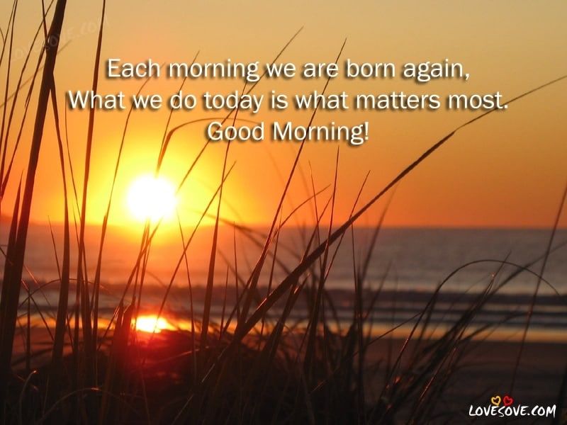 each morning we are born again good morning wishes quoteslovesove, images