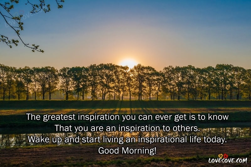 the greatest inspiration you can ever get is to know good morning wishes quotes status lovesove, images