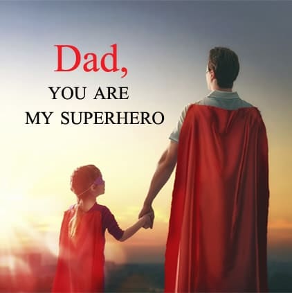 Dad, YOU ARE MY SUPERMAN