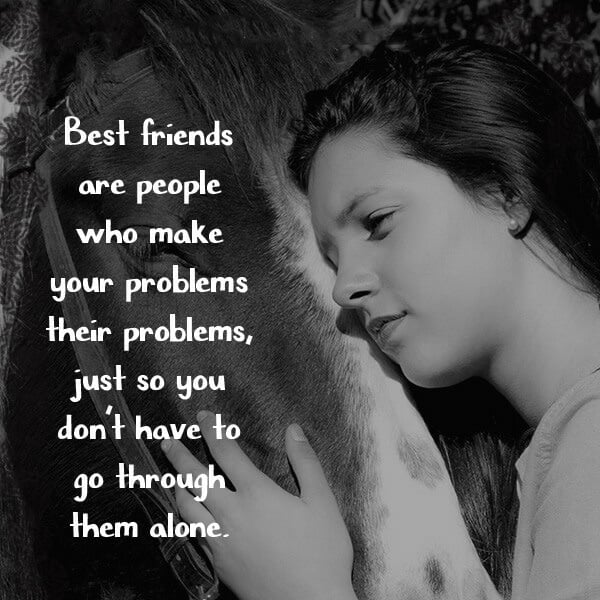 Best Friends Are People Who Make Your Problems
