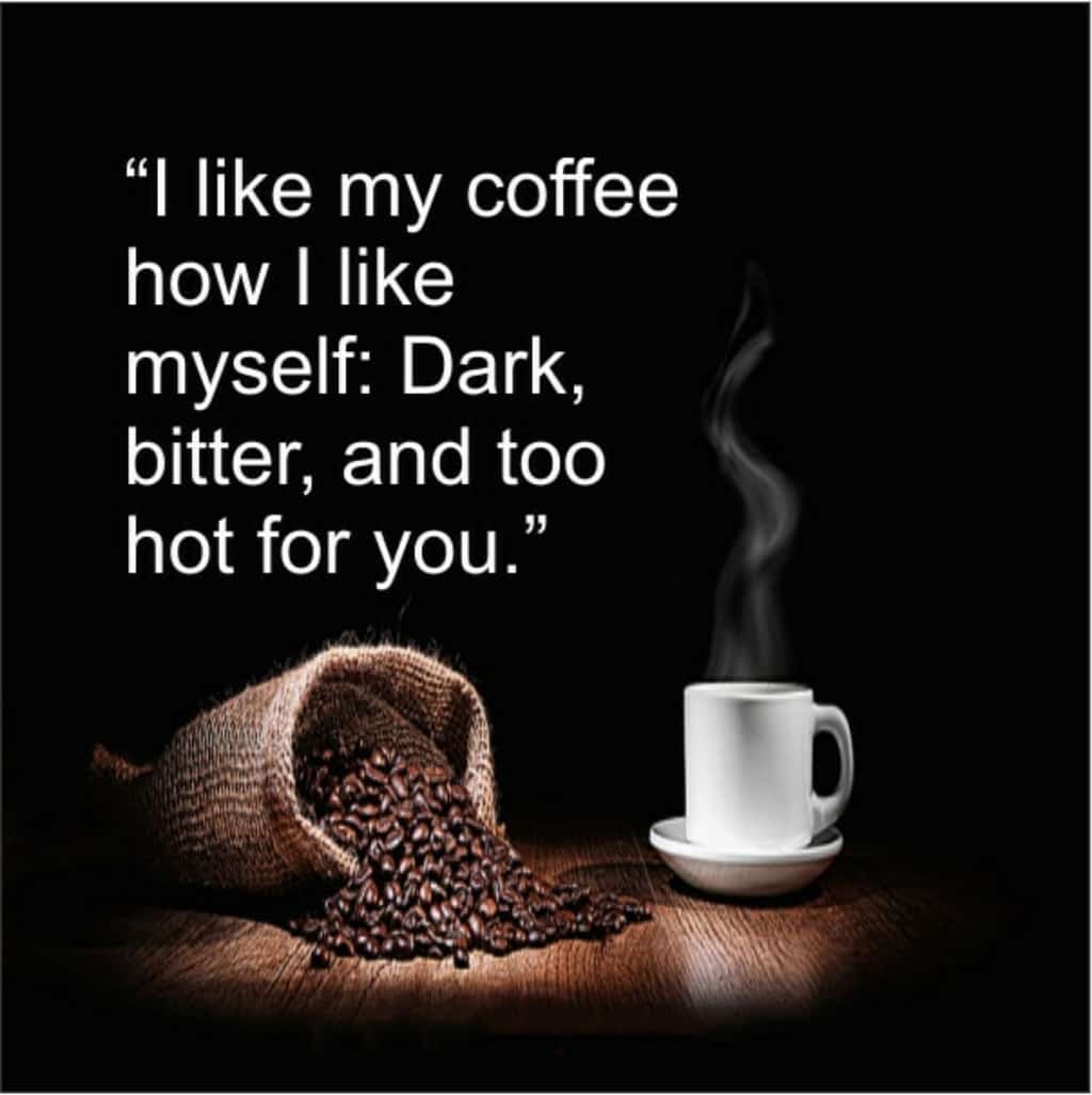 I Like My Coffee How I Like Myself