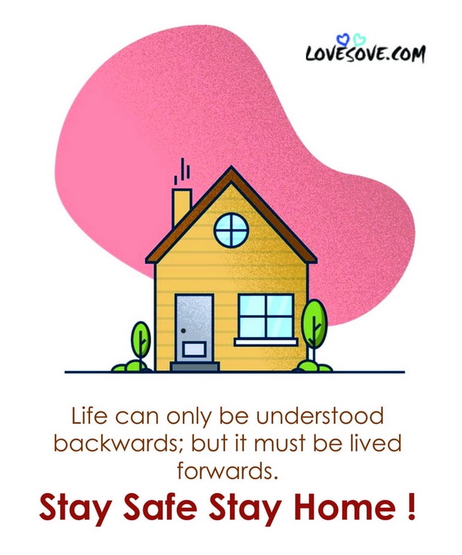Life Can Only Be Understood Backwards, , stay home stay safe facebook instagram lovesove