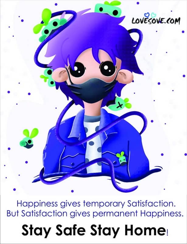 Happiness Gives Temporary Satisfaction, , stay home stay safe status for facebook instagram lovesove