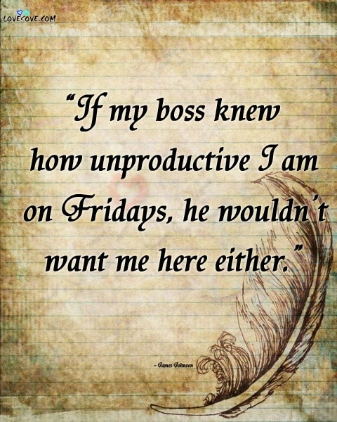 friday morning quotes, funny friday quotes, friday quotes for work, friday work quotes, happy friday, friday thoughts, inspirational friday, quotes friday, friday the 13th quotes, happy friday funny, friday slogans