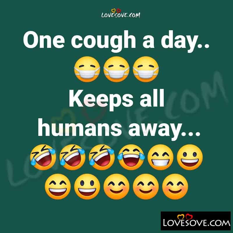 One Cough A Day Keeps All Humans Away