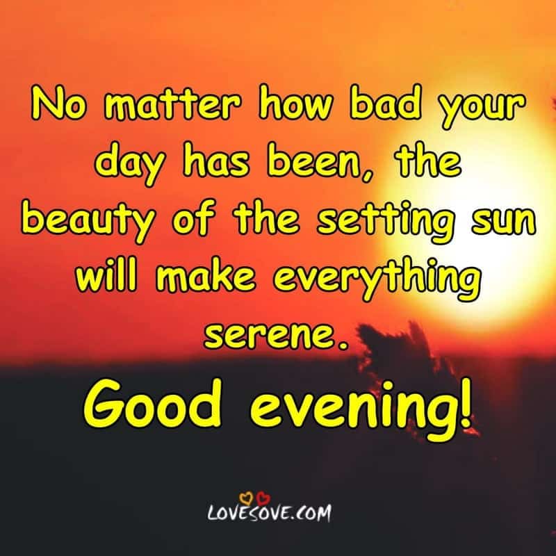 No Matter How Bad Your Day Has Been, , good evening quotes in english for beautiful morning lovesove