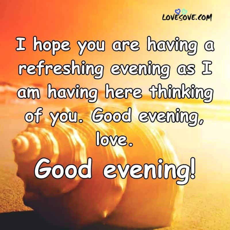 I Hope You Are Having A Refreshing Evening, , good evening status in english lovesove