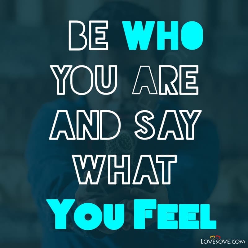 Be Who You Are And Say
