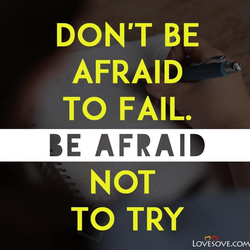 Don’t Be Afraid To Fail