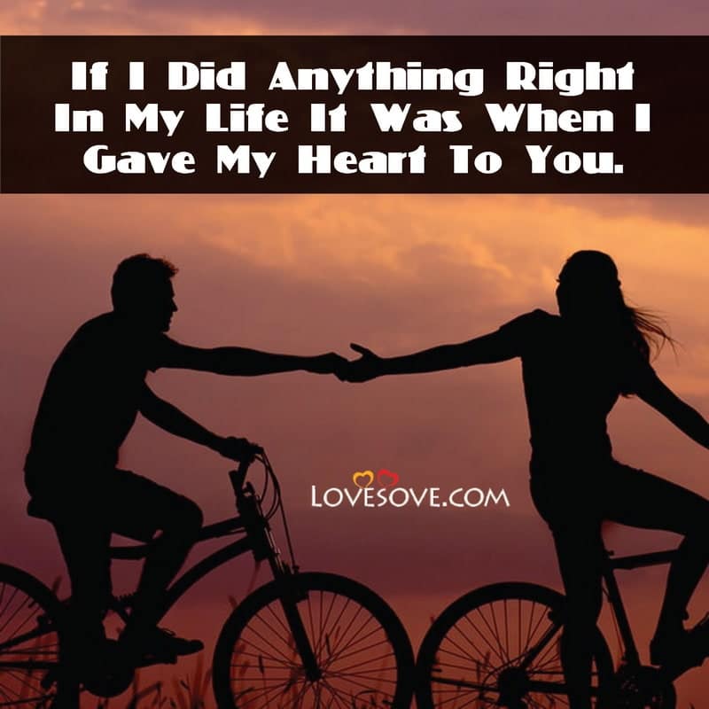 If I did anything right in my life, , love status quotes images lovesove