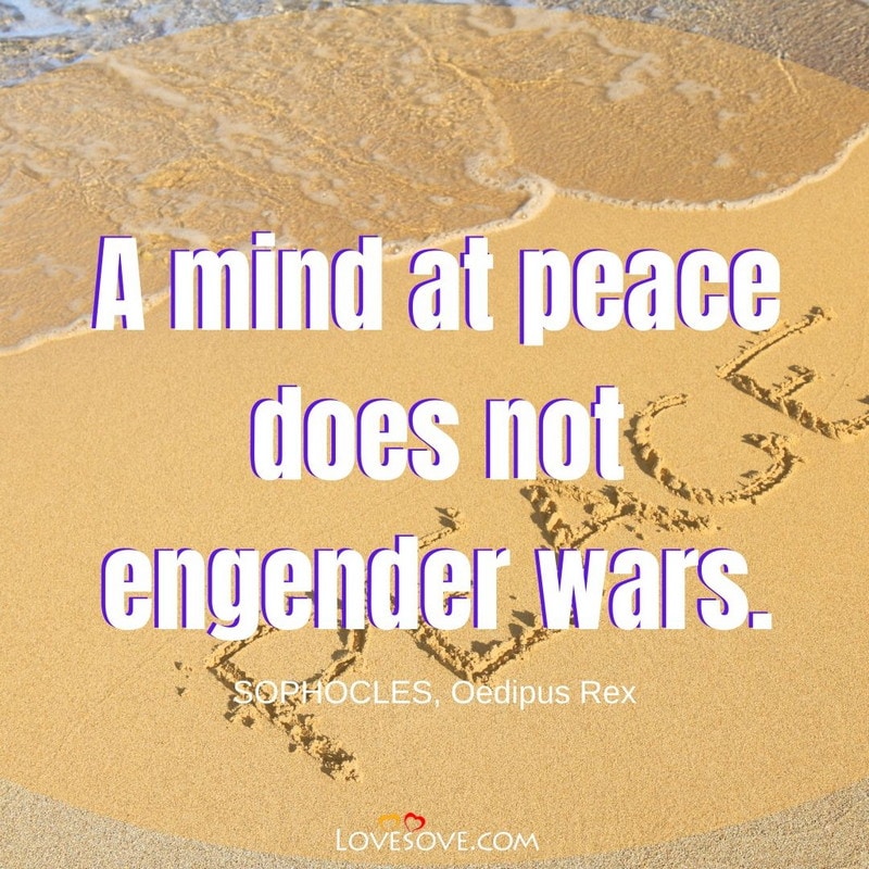 A mind at peace does not engender wars, , peace quotes lovesove