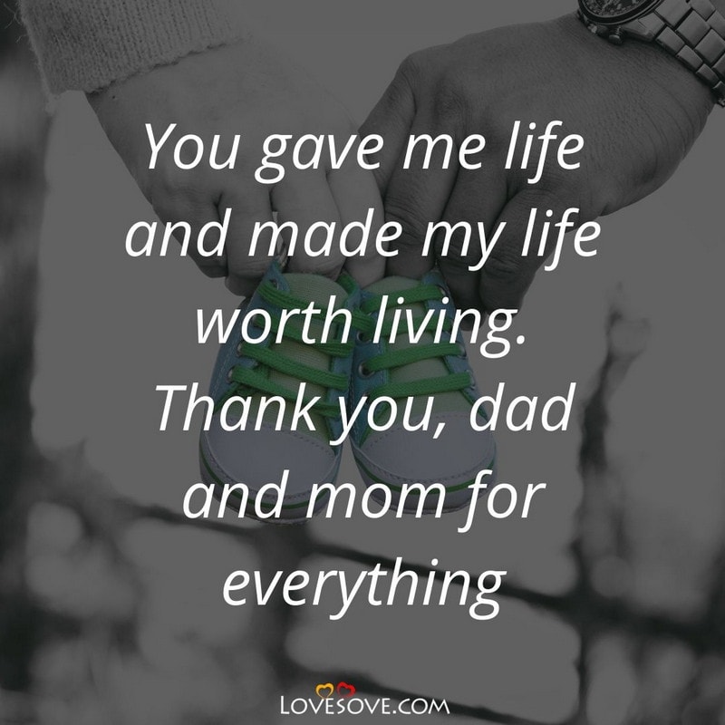 You gave me life and made my life worth living, , thank you mom dad messages lovesove