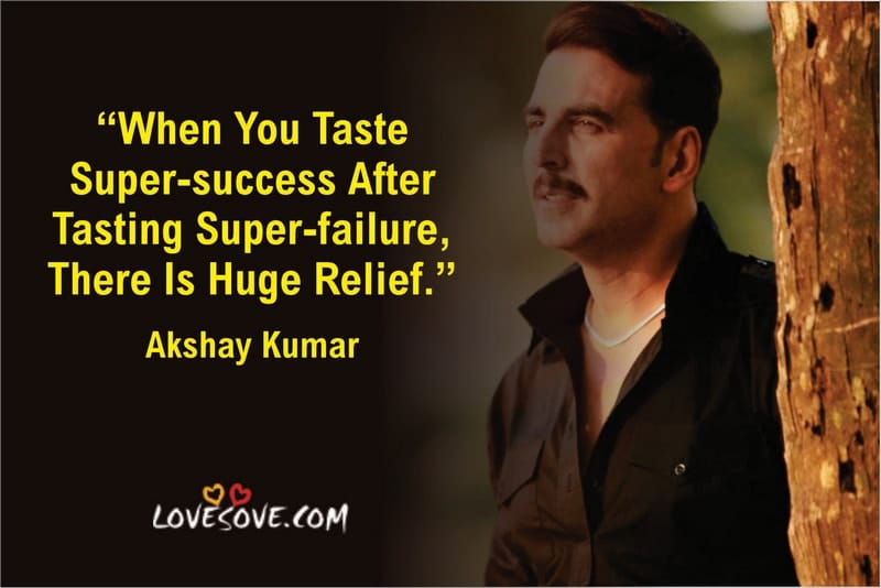 akshay kumar movie quotes, akshay kumar best quotes, quotes by akshay kumar, akshay kumar inspirational quotes