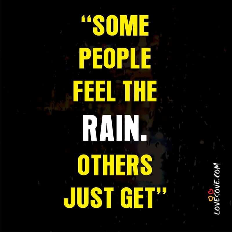 Some people feel the rain