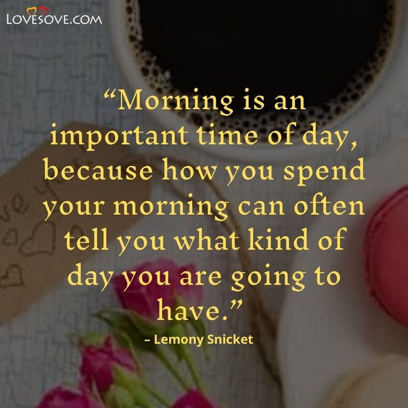 Morning is an important time of day, , good morning wishes and quotes images lovesove