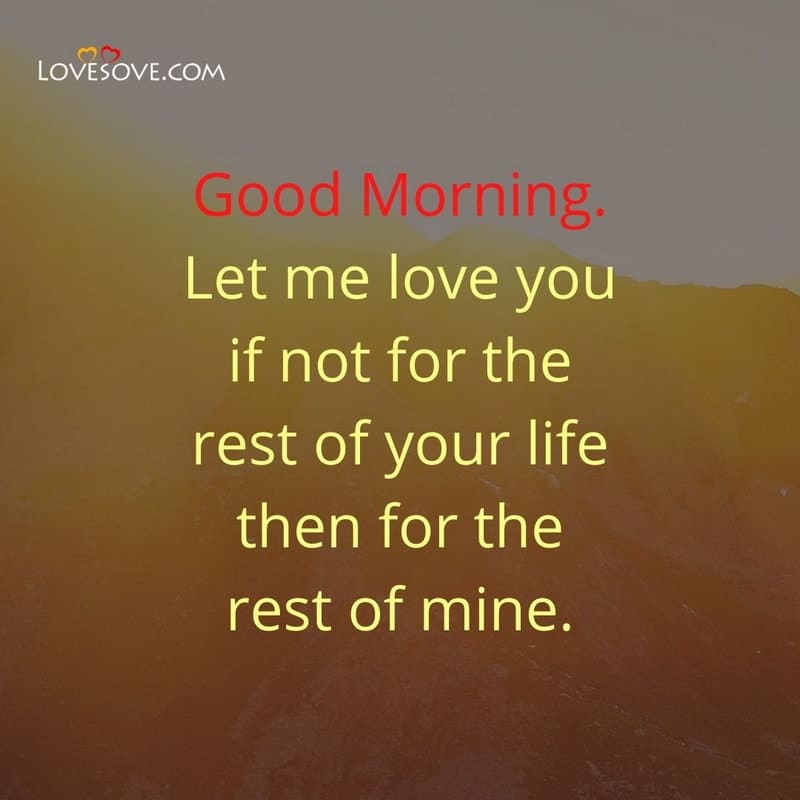 Let me love you if not for the rest of your life, , good morning wishes in english lovesove
