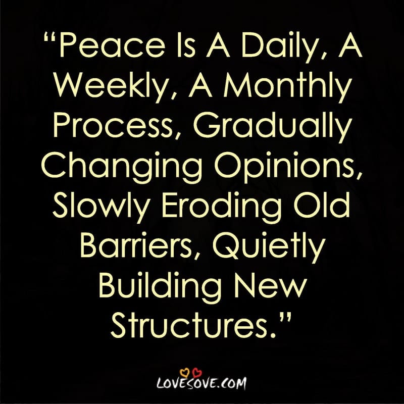 Peace is a daily a weekly a monthly process