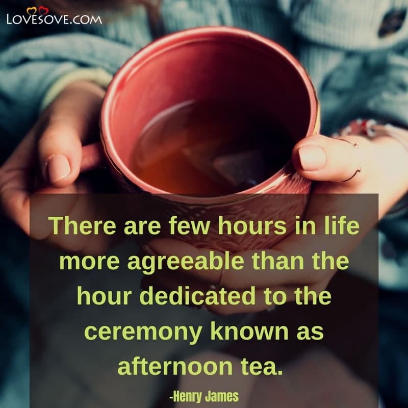 There are few hours in life more agreeable, , special morning tea quotes lovesove