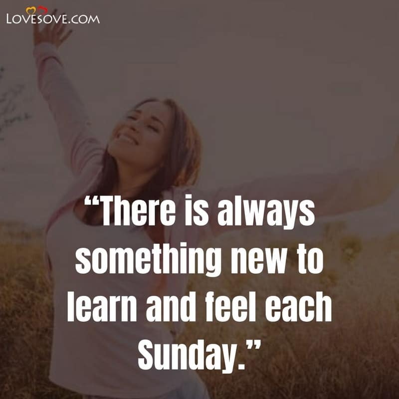 There is always something new to learn, , sunday quotes lovesove