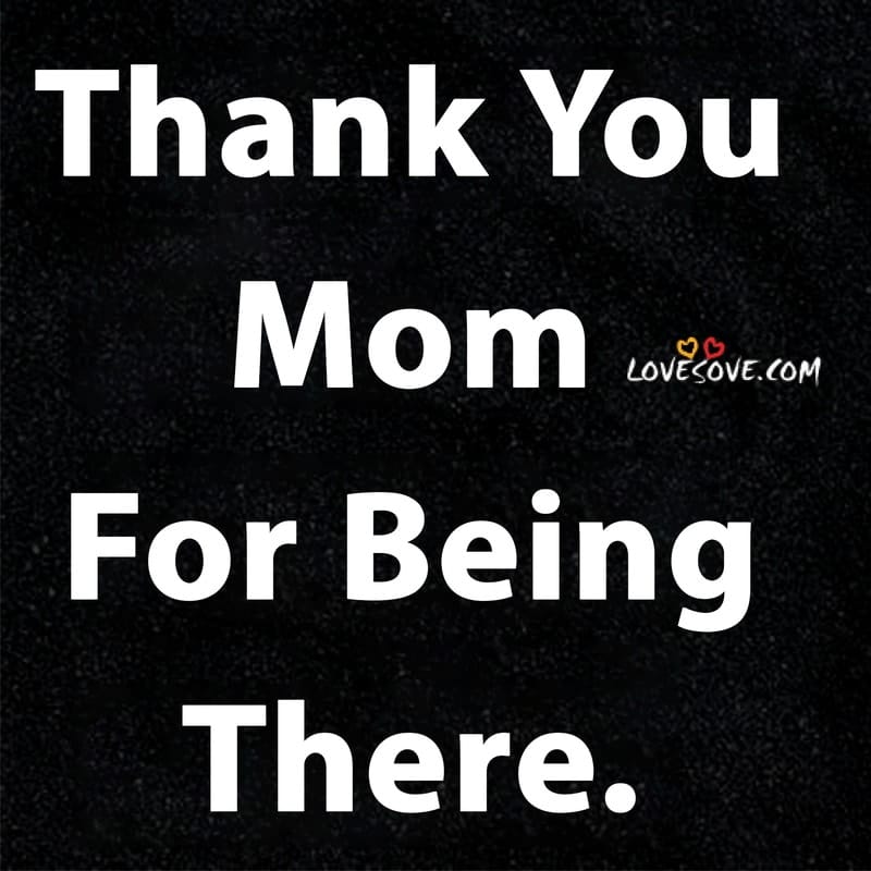 Thank You Mom For Always Being There & For Everything