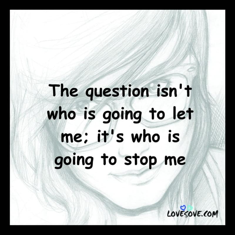 The question isn’t who is going to let me