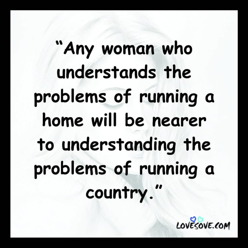 Any woman who understands the problems