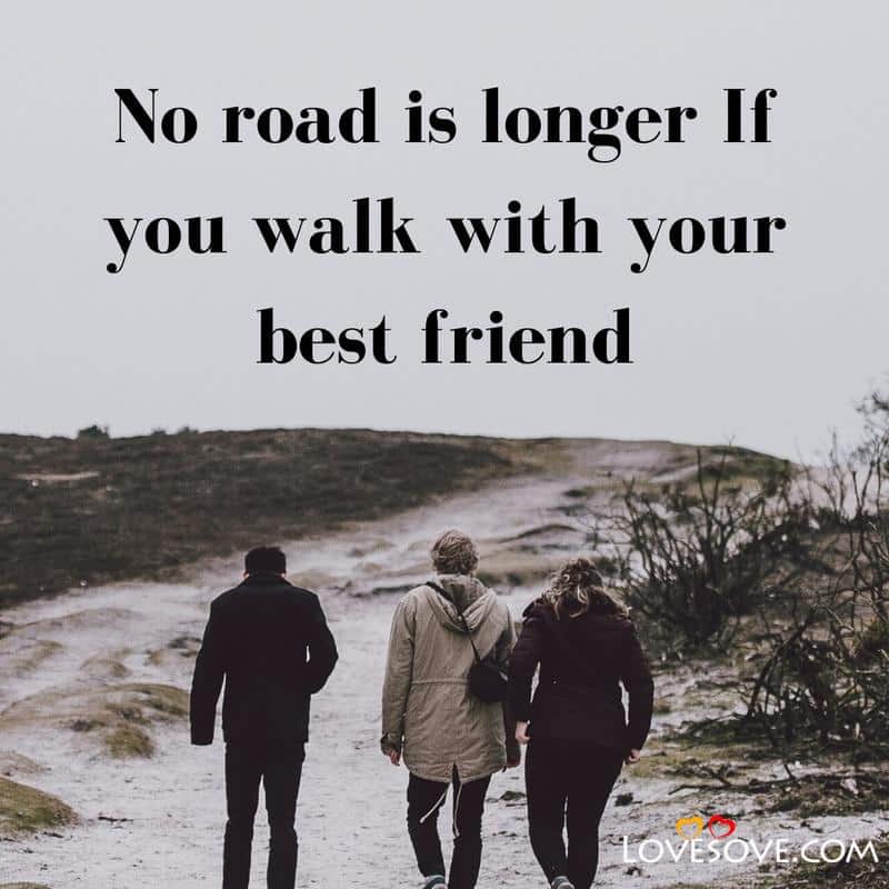 No road is longer If you walk, , best friendship status for facebook lovesove