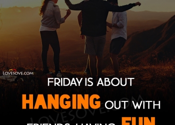 latest friday quotes, best friday status, thought images, friday thought, friday is about hanging out friday quotes lovesove