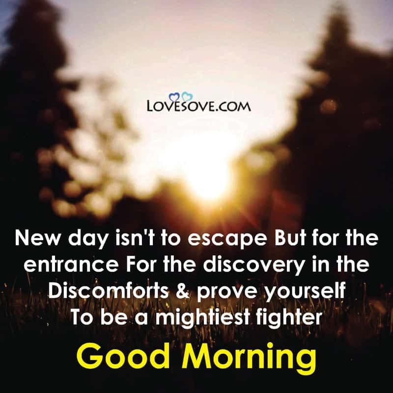 New day isn’t to ESCAPE but for the ENTRANCE, , good morning quotes for gf lovesove