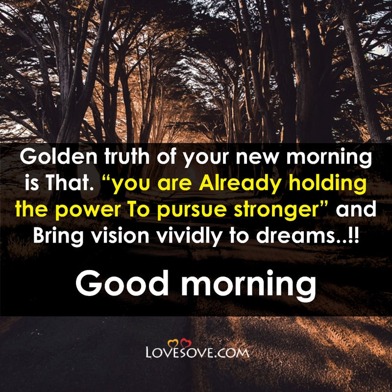 Golden Truth of your new morning is that