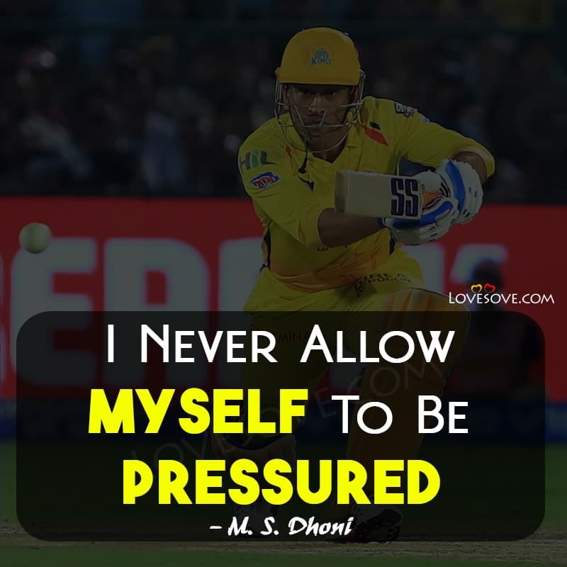 quotes by m s dhoni, m s dhoni inspirational quotes, ms dhoni quotes about life, m.s dhoni movie images with love quotes,