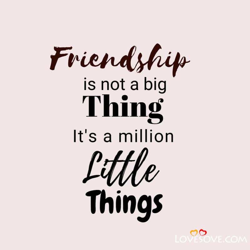Friendship is not a big thing