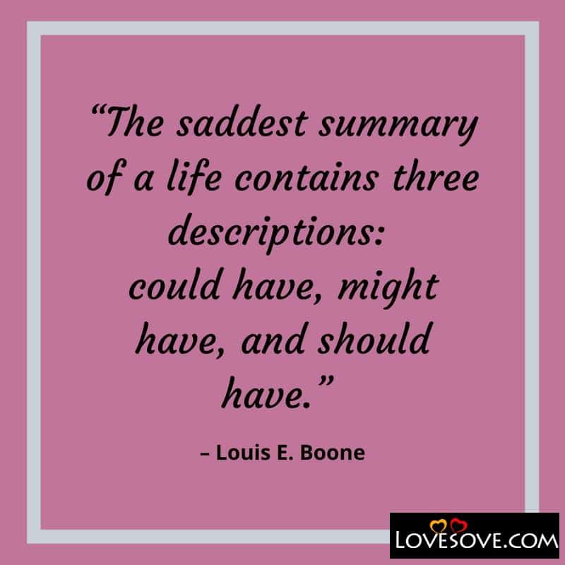 The saddest summary of a life contains, , attitude quotes lovesove