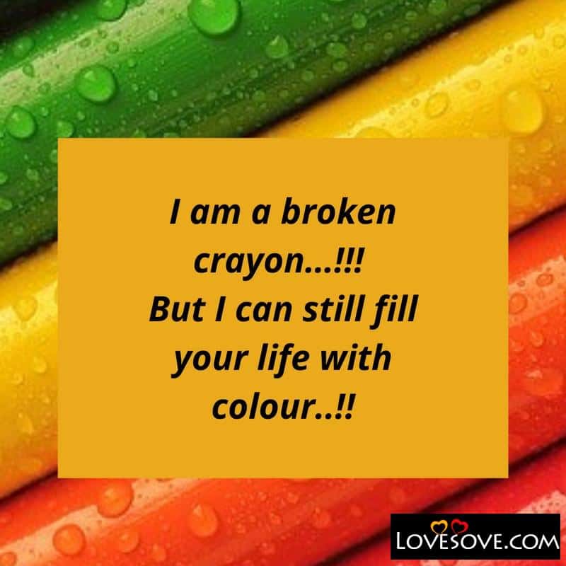 I am a broken crayon, , cute status lovesove