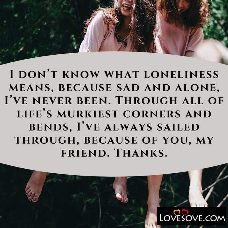 I don’t know what loneliness means, , friendship messages lovesove