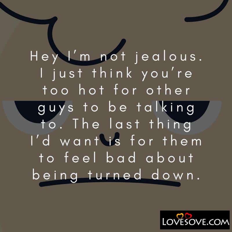 Hey I’m not jealous I just think, , funny love messages lovesove