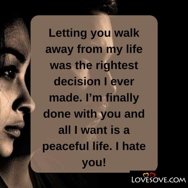 Letting you walk away from my life, , i hate you messages lovesove