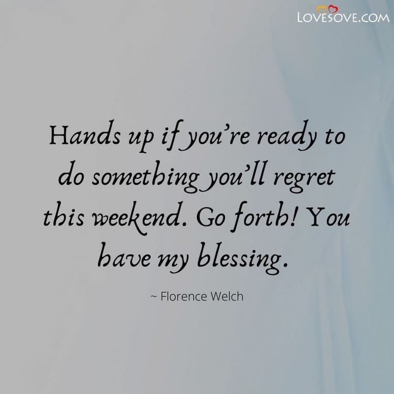 Hands up if you’re ready to do, , weekend quotes lovesove