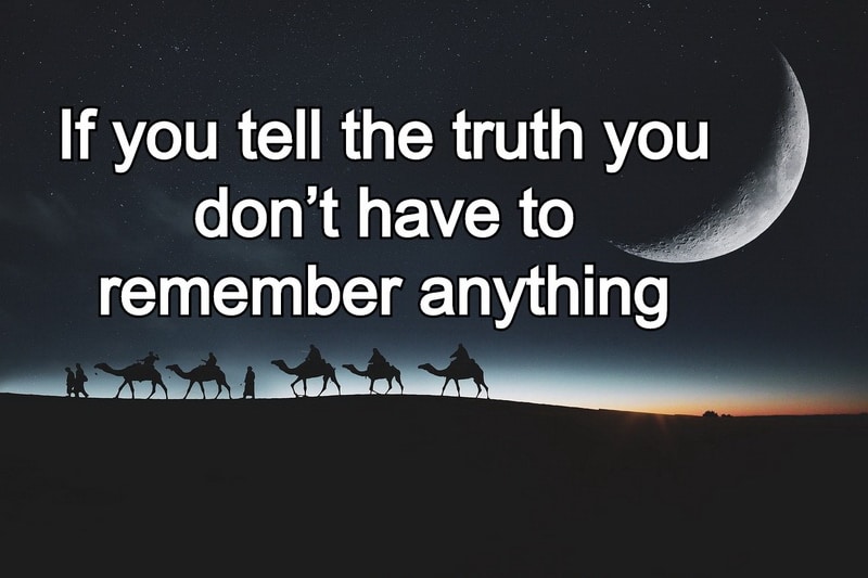If you tell the truth you don’t have to remember, , if you tell the truth lovesove