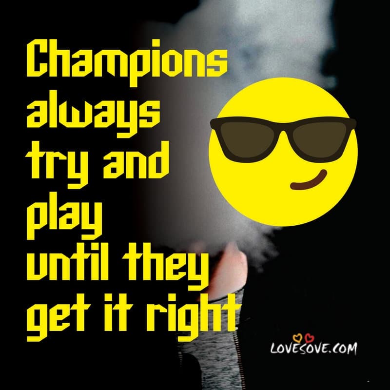 Champions always try and play until they