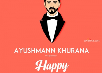 ayushmann khurrana quotes & dialogues, ayushmann khurrana birthday wishes, ayushmann khurrana quotes, happy birthday ayushmann khurana wishes lovesove