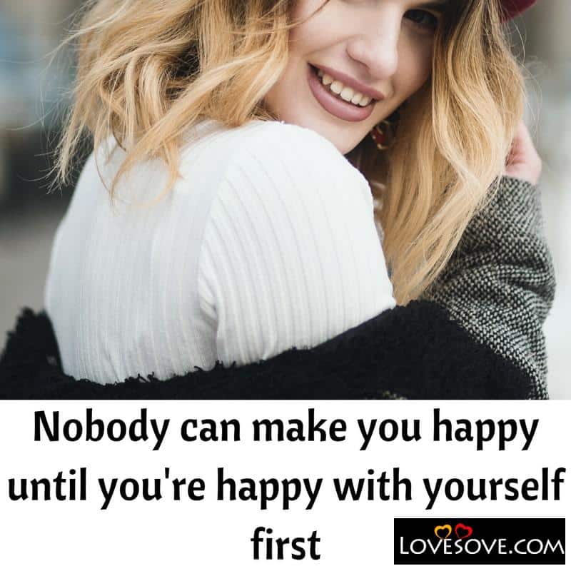 Nobody can make you happy until