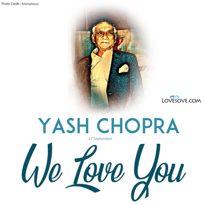 Yash Chopra Inspirational Quotes & Thoughts, We Miss You Sir, Yash Chopra Inspirational Quotes, yash chopra we love you sir lovesove