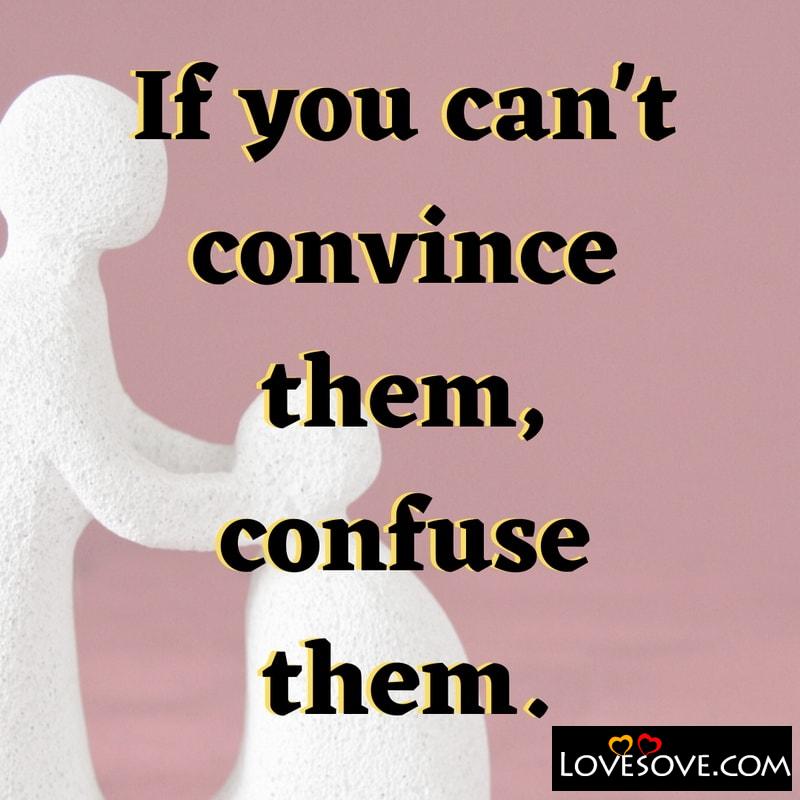 If you can’t convince them