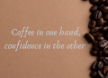 Coffee in one hand confidence, , life without coffee quotes lovesove